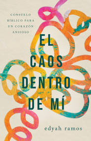 El caos dentro de mí (Consuelo bíblico para un corazón ansioso) (Spanish Edition) by Edyah Ramos, 9798384504528