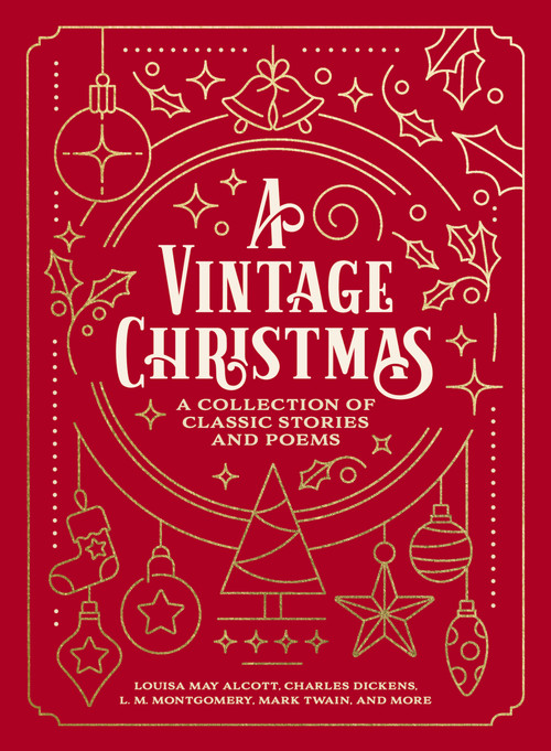 A Vintage Christmas (A Giftable Collection of Classic Christmas Stories and Seasonal Poetry) by Louisa May Alcott, Charles Dickens, L. M. Montgomery, Mark Twain, 9781400337859