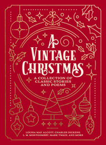 A Vintage Christmas (A Giftable Collection of Classic Christmas Stories and Seasonal Poetry) by Louisa May Alcott, Charles Dickens, L. M. Montgomery, Mark Twain, 9781400337859