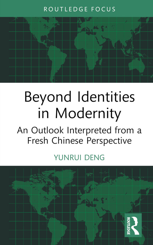 Beyond Identities in Modernity (An Outlook Interpreted from a Fresh Chinese Perspective) by Yunrui Deng, 9781032865799