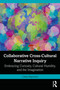 Collaborative Cross-Cultural Narrative Inquiry (Embracing Curiosity, Cultural Humility, and the Imagination) by Cathy Raymond, 9781032565255