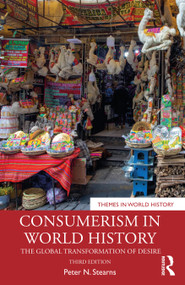 Consumerism in World History (The Global Transformation of Desire) by Peter N. Stearns, 9781032908731