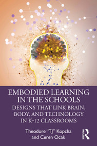 Embodied Learning in the Schools (Designs That Link Brain, Body, and Technology in K-12 Classrooms) by Theodore “TJ” Kopcha, Ceren Ocak, 9781032473871