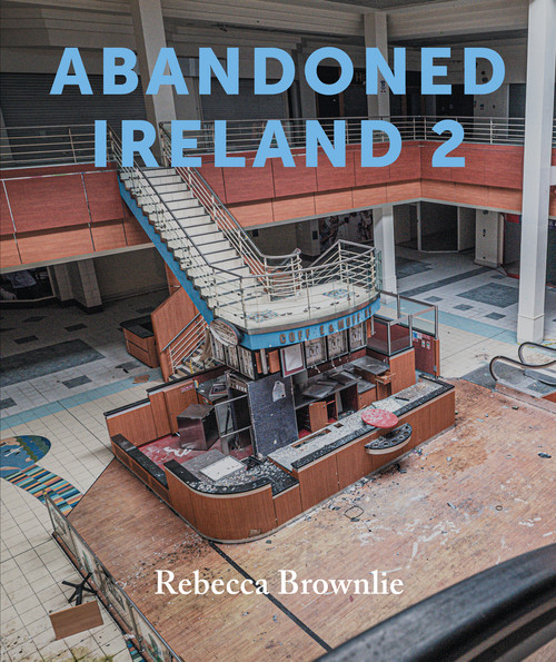 Abandoned Ireland 2 by Rebecca Brownlie, 9781785375262