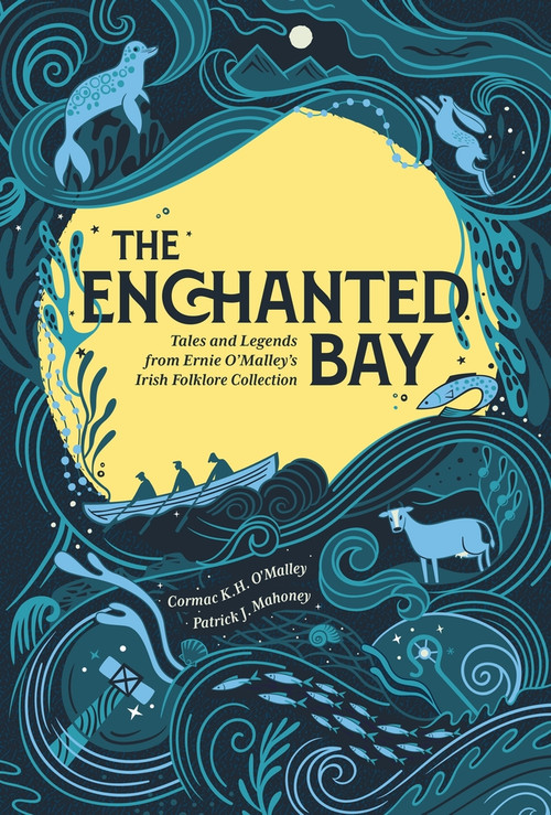 The Enchanted Bay (Tales and Legends from Ernie O'Malley's Irish Folklore Collection) by Patrick J. Mahoney, Cormac K.H. O'Malley, 9781785375286