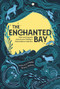The Enchanted Bay (Tales and Legends from Ernie O'Malley's Irish Folklore Collection) by Patrick J. Mahoney, Cormac K.H. O'Malley, 9781785375286