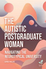 The Autistic Postgraduate Woman (Navigating the Neurotypical University) by Sophie Pillips, 9781803883717