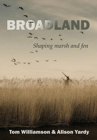 Broadland (Shaping marsh and fen) by Tom Williamson, Alison Yardy, 9781912260676