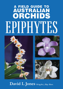 'Field Guide to Australian Orchids - Epiphytes by David L Jones, 9781921517693