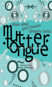Muttertongue (what is a word in utter space) by Lillian Allen, Gregory Betts, Gary Barwin, 9781990773389