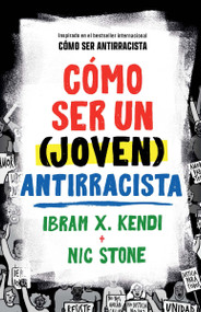 Cómo ser un (joven) antirracista / How To Be a (Young) Antiracist (Spanish Edition) by Ibram X. Kendi, Nic Stone, 9798890983053