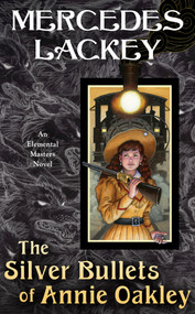 The Silver Bullets of Annie Oakley by Mercedes Lackey, 9780756419325