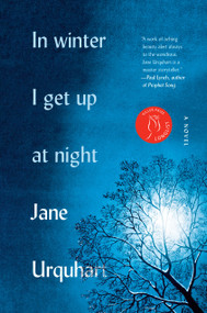 In Winter I Get Up at Night (A Novel) by Jane Urquhart, 9780771051999