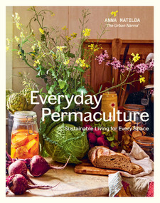 Everyday Permaculture (Sustainable Living For Every Space) by Anna Matilda, 9781741179033