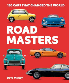 Road Masters (150 Cars That Changed the World) by Dave Morley, 9781741179170