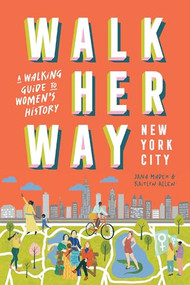 Walk Her Way New York City (A Walking Guide to Women's History) by Jana Mader, Kaitlyn Allen, 9781741179309