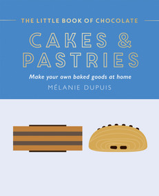 The Little Book of Chocolate: Cakes and Pastries (Make Your Own Baked Goods at Home) by Melanie Dupuis, 9781784887193