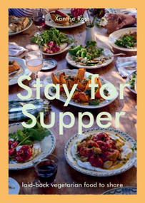 Stay for Supper (Laid-back Vegetarian Food to Share) by Xanthe Gladstone, 9781784887285