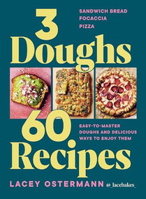 3 Doughs, 60 Recipes (Focaccia, Pizza, Sandwich Bread - Easy-to-master Doughs and Delicious Ways to Enjoy Them) by Lacey Ostermann, 9781784887551