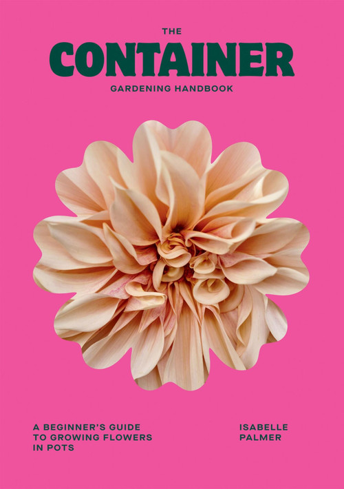 The Container Gardening Handbook (A Beginner's Guide to Growing Flowers in Pots) by Isabelle Palmer, 9781784887957