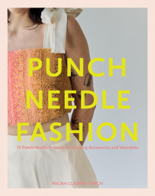 Punch Needle Fashion (15 Punch Needle Projects for Crafting Accessories and Wearables) by Micah Clasper Torch, 9781837832217
