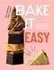 Bake It Easy (One-pan Recipes That Prove Baking is a Piece of Cake) by Tom Oxford, Oliver Coysh, 9781837832606
