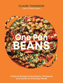 One Pan Beans (Creative Recipes Using Beans, Chickpeas And Lentils For Everyday Meals) by Claire Thomson, 9781837832675
