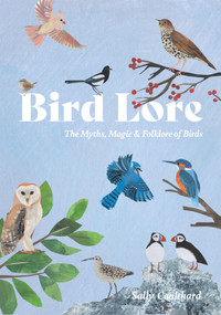 Bird Lore (The Myths, Folklore and Meaning of Birds) by Sally Coulthard, 9781837833061