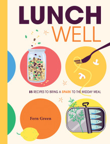 Lunch Well (85 Recipes to Bring a Little Spark To the Midday Meal) by Fern Green, 9781958417782