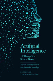 Artificial Intelligence (10 Things You Should Know) by Professor Tim Rocktäschel, 9781399626521