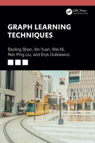 Graph Learning Techniques by Baoling Shan, Xin Yuan, Wei Ni, Ren Ping Liu, Eryk Dutkiewicz, 9781032851129