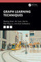 Graph Learning Techniques by Baoling Shan, Xin Yuan, Wei Ni, Ren Ping Liu, Eryk Dutkiewicz, 9781032851129