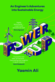 Power Up (An Engineer's Adventures into Sustainable Energy) by Yasmin Ali, 9781529382976