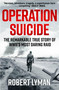 Operation Suicide (The Remarkable Story of the Cockleshell Raid) - 9781529440065 by Major Robert Lyman, 9781529440065