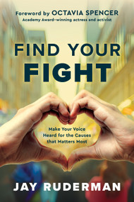Find Your Fight (Make Your Voice Heard for the Causes That Matter Most) by Jay Ruderman, 9781963827071