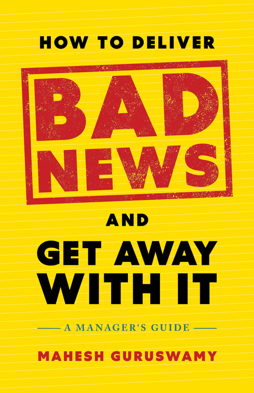 How to Deliver Bad News and Get Away with It (A Manager's Guide) by Mahesh Guruswamy, 9798886452693