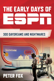 The Early Days of ESPN (300 Daydreams and Nightmares) by Peter Fox, 9781493079575