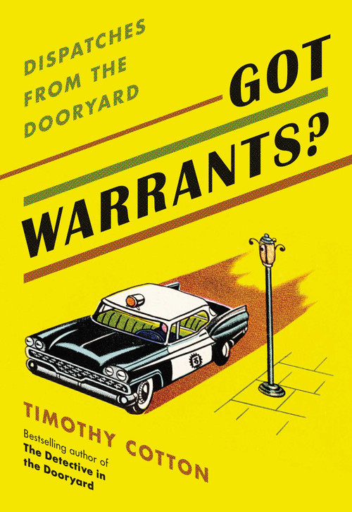 Got Warrants? (Dispatches from the Dooryard) - 9781684751105 by Timothy Cotton, 9781684751105