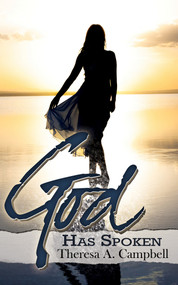 God Has Spoken by Theresa A. Campbell, 9781601626813