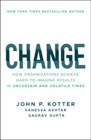Change (How Organizations Achieve Hard-to-Imagine Results in Uncertain and Volatile Times) - 9781394321513 by John P. Kotter, Vanessa Akhtar, Gaurav Gupta, 9781394321513