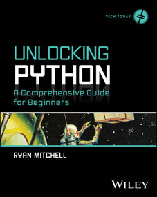 Unlocking Python (A Comprehensive Guide for Beginners) by Ryan Mitchell, 9781394288496