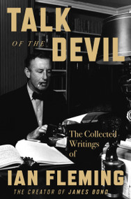 Talk of the Devil (The Collected Writings of Ian Fleming) by Ian Fleming, 9780063299184