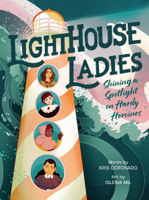 Lighthouse Ladies: Shining a Spotlight on Hardy Heroines by Kris Coronado, Islenia Mil, 9780063351837