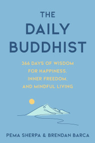The Daily Buddhist (366 Days of Wisdom for Happiness, Inner Freedom, and Mindful Living) by Pema Sherpa, Brendan Barca, 9780063378995