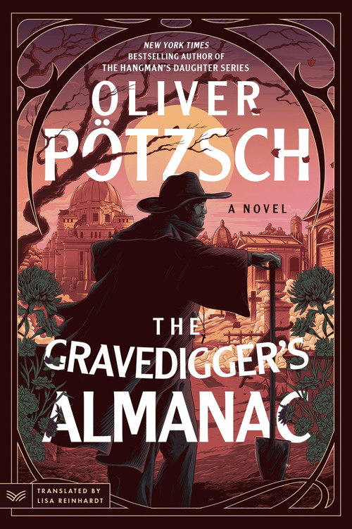 The Gravedigger's Almanac (A Novel) by Oliver Pötzsch, Lisa Reinhardt, 9780063348349