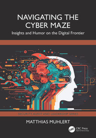 Navigating the Cyber Maze (Insights and Humor on the Digital Frontier) by Matthias Muhlert, 9781032912554