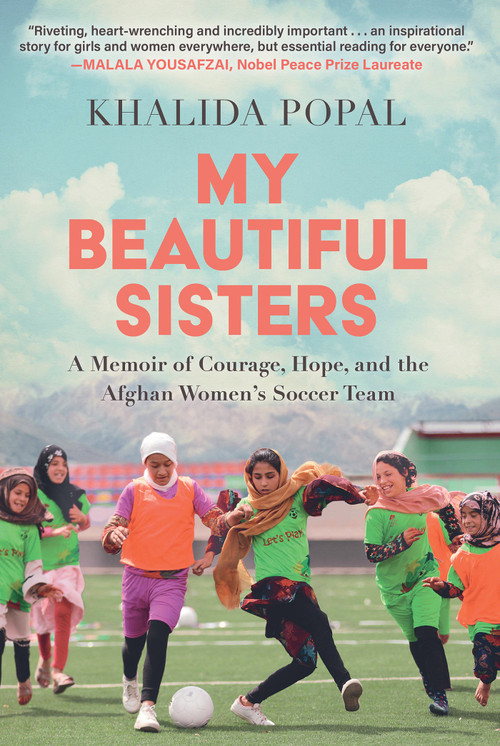 My Beautiful Sisters (A Memoir of Courage, Hope, and the Afghan Women's Soccer Team) by Khalida Popal, 9780806544526
