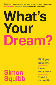 What's Your Dream? (Find Your Passion. Love Your Work. Build a Richer Life.) by Simon Squibb, 9798217086443