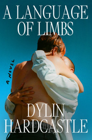 A Language of Limbs (A Novel) by Dylin Hardcastle, 9780593852712