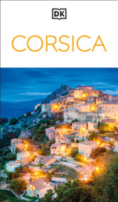 DK Corsica (Must-See Sights. Culture & History. Detailed Maps & Tours. Covers Bonifacio, Porto-Vecchio, Ajaccio, & more) by DK Travel, 9780241721681